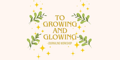 To Growing and Glowing Journaling Workshop primary image