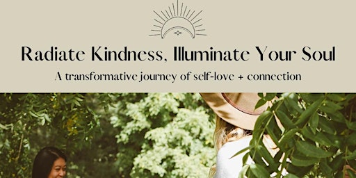 Radiate Kindness, Illuminate Your Soul: A Transformative Journey of Self-Love + Connection primary image