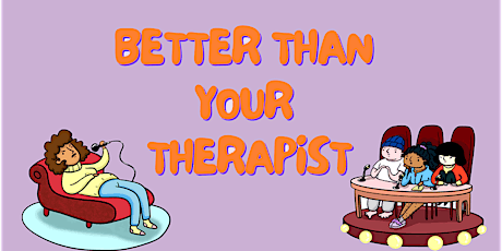 Better Than Your Therapist: Comedy Panel Show April 11th