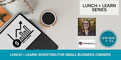 Primaire afbeelding van LUNCH + LEARN: Investing for Small Business Owners