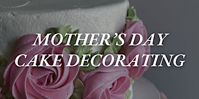 Primaire afbeelding van Mother's Day Cake Decorating