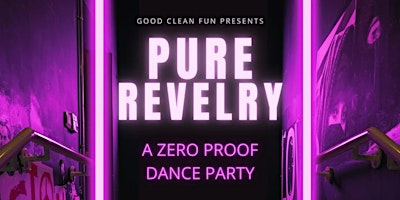 Primaire afbeelding van Good Clean Fun presents: Pure Revelry (w/ all female DJ's)