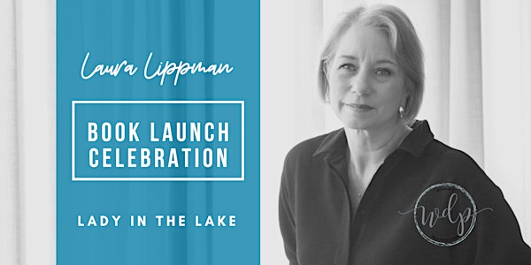 Laura Lippman: Lady in the Lake Launch Celebration