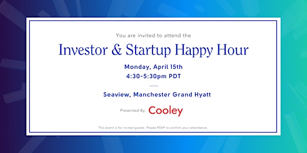 Investor & Startup Happy Hour Presented by Cooley