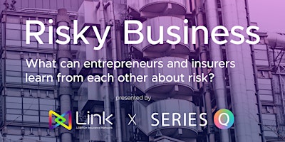 Primaire afbeelding van Risky Business - Link & Series Q Entrepreneur Event @ The Lloyd's Lab