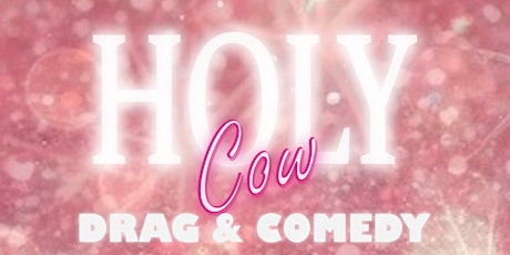 HOLY COW DRAG & COMEDY