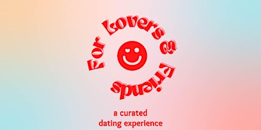 For Lovers & Friends - A Curated Dating Experience primary image