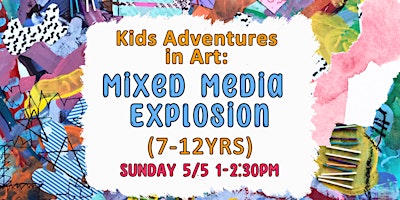 Imagem principal do evento Kids Adventures in Art: Mixed Media Explosion ( 7-12)