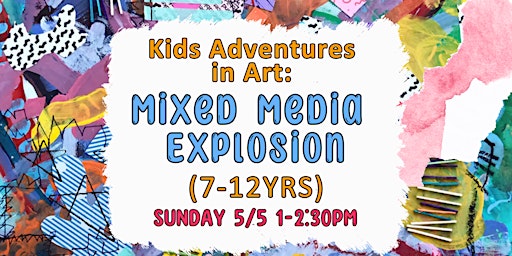 Primaire afbeelding van Kids Adventures in Art: Mixed Media Explosion ( 7-12)