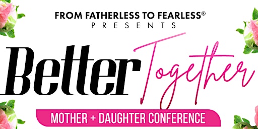 Immagine principale di Better Together Mother + Daughter Conference 
