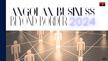 Hauptbild für ANGOLAN BUSINESS BEYOND BORDER 2024