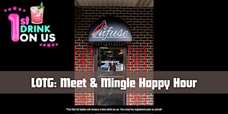 LOTG: Meet & Mingle Happy Hour @ Infuse Restaurant w/ a FREE DRINK!!