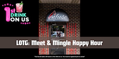 LOTG: Meet & Mingle Happy Hour @ Infuse Restaurant w/ a FREE DRINK!! primary image