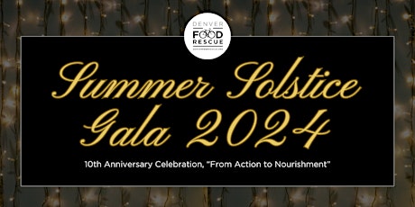 10 Year Anniversary Summer Solstice Gala "From Action to Nourishment"