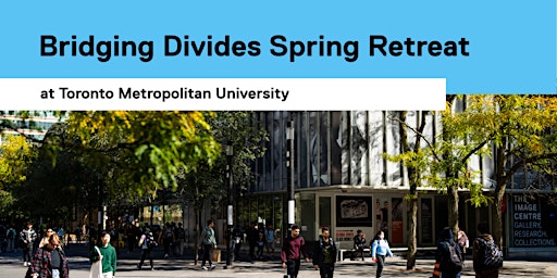 Primaire afbeelding van Bridging Divides TMU Spring Retreat