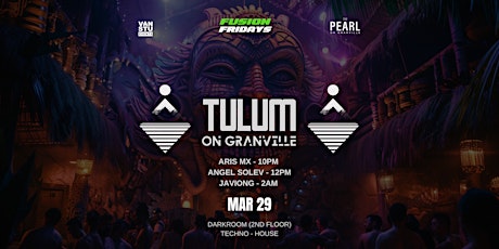 Tulum on Granville Techno Fridays @The Pearl