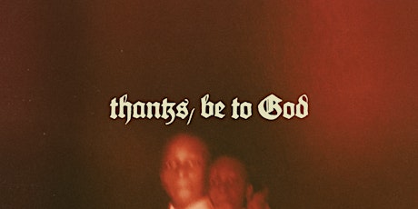 Thanks, Be To God x Film Screening
