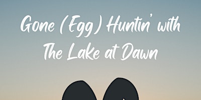 Primaire afbeelding van Gone (Egg) Huntin' with The Lake at Dawn