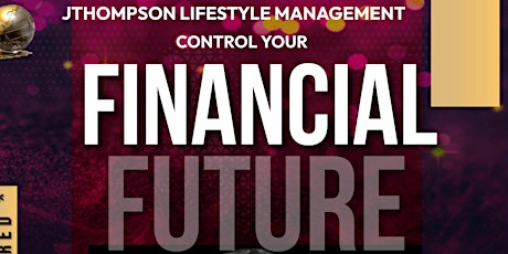 JThompson Lifestyle Management Presents Control Your Financial Future 2024