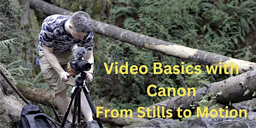 Primaire afbeelding van Video Basics with Canon:  From Stills to Motion– Santa Ana