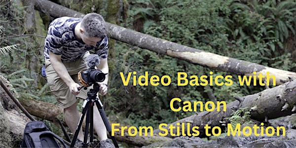 Video Basics with Canon:  From Stills to Motion– Santa Ana