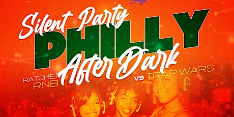 PHILADELPHIA AFTER DARK: RATCHET RNB VS TRAP WARS EDITION (SILENT PARTY)