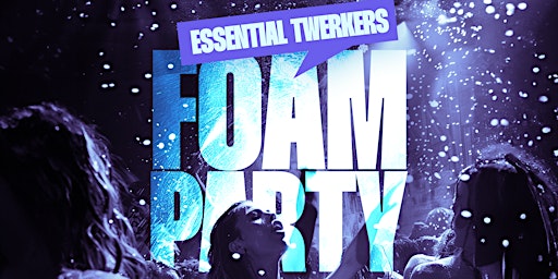 Imagem principal do evento Essential Twerkers Foam Party