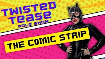 Imagem principal do evento Twisted Tease Pole Show, The Comic Strip!