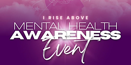 I RISE ABOVE Mental Health Awareness Event primary image