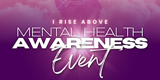 Primaire afbeelding van I RISE ABOVE Mental Health Awareness Event