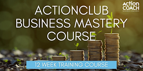 ActionCLUB - 12 Week Business Mastery Course