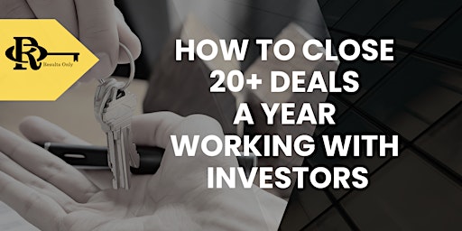 Primaire afbeelding van How To Close 20+ Deals a Year Working With Investors