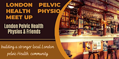 London Pelvic Health  Physio & Friends Meet up:Thurs 25th April 2024:7.30pm primary image