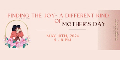 Finding The Joy - A Different Kind of Mother’s Day Celebration