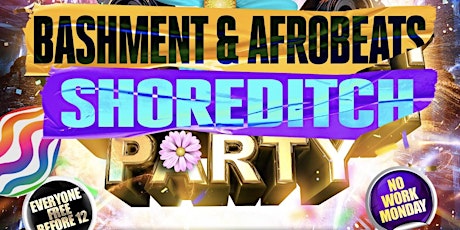 Bashment & Afrobeats Shoreditch Easter Party - Everyone Free Before 12