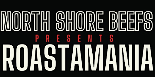 Imagen principal de North Shore Beefs Presents: RoastaMania - An Evening of Roast Battles and Roast Beefs.