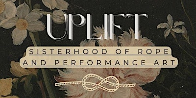 Imagen principal de UPLIFT - Sisterhood of Rope and Performance Art
