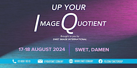 Up Your IQ (Image Quotient) Chi: 17-18 Aug 2024 (SWET Centre, Damen USJ 1)