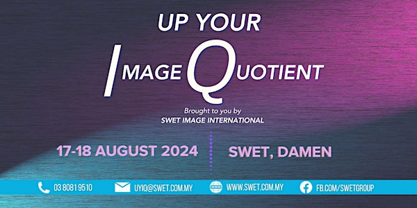 Up Your IQ (Image Quotient) Chi: 17-18 Aug 2024 (SWET Centre, Damen USJ 1)