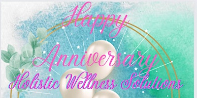 Primaire afbeelding van Holistic Wellness Solutions 1-Year Anniversary Soirée and Celebration!!!!!