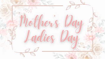 Mothers Day/ Ladies Day primary image
