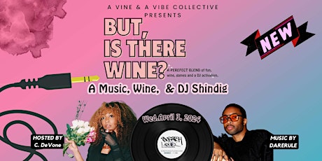 "But, Is There Wine?  - The Perfect Blend - Music, Wine & A Dj Shindig