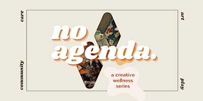 Primaire afbeelding van no agenda. ~ a creative wellness series: vol. 001