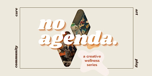 no agenda. ~ a creative wellness series: vol. 001 primary image