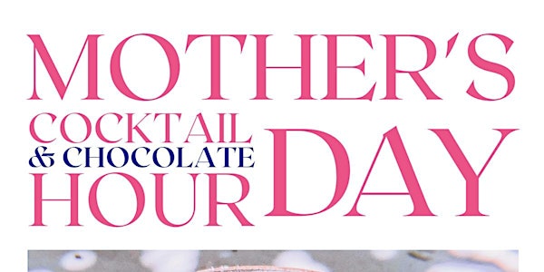 Mother's Day Cocktail & Chocolate Hour