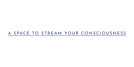 A Space to Stream Your Consciousness primary image