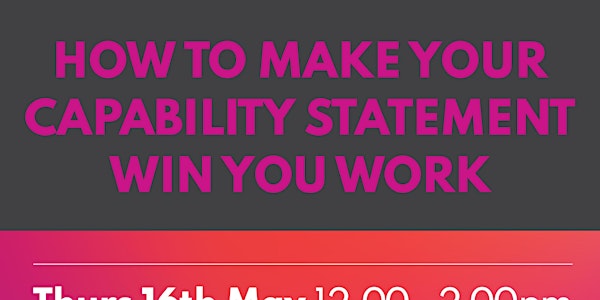 HOW TO MAKE YOUR CAPABILITY STATEMENT WIN YOU WORK