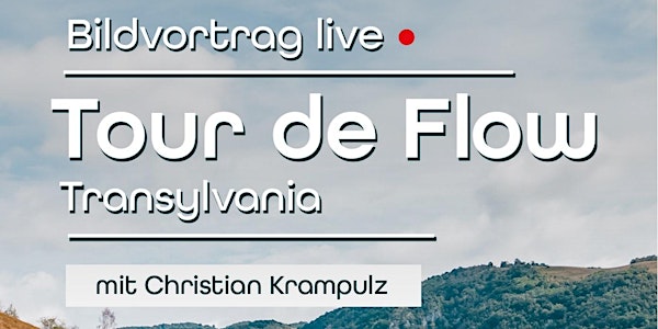 Tour de Flow Transilvanien - Bildvortrag live mit Chistian Krampulz