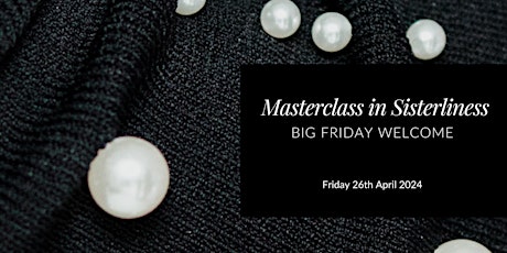 Big Friday Welcome : Masterclass in Sisterliness  primärbild