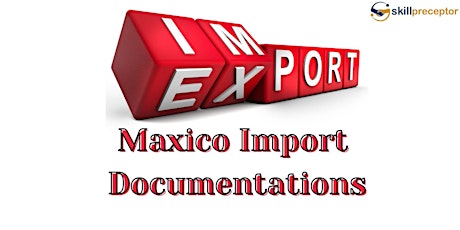 Import to Mexico Documentation and Procedures in 2024